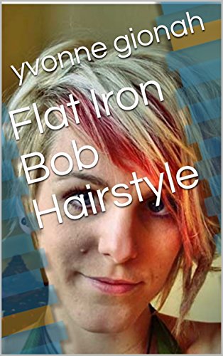 Flat Iron Bob Hairstyle Kindle Edition By Yvonne Gionah Health