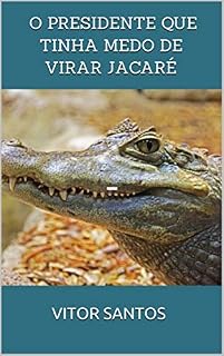Livro O presidente que tinha medo de virar jacaré