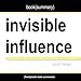 Summary of Invisible Influence: The Hidden Forces That Shape Behavior by Jonah Berger
