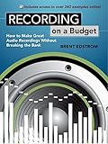 Recording on a Budget: How to Make Great Audio Recordings Without Breaking the Bank by Brent Edstrom