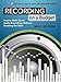 Recording on a Budget: How to Make Great Audio Recordings Without Breaking the Bank by Brent Edstrom