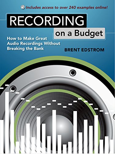 Recording on a Budget: How to Make Great Audio Recordings Without Breaking the Bank by Brent Edstrom