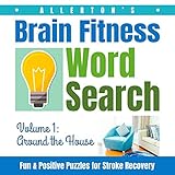 Allerton's Brain Fitness Word Search - Fun & Positive Puzzles for Stroke Recovery: Volume 1: Around the House (Puzzles for Stroke Patients) by A. C. Jones