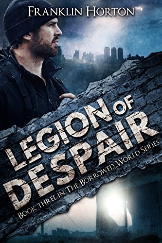 Legion of Despair: Book Three in The Borrowed World Series, by Franklin Horton