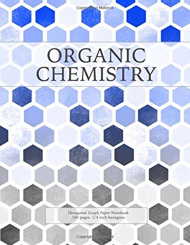 Organic Chemistry: Hexagonal Graph Paper Notebook, 160 pages, 1/4 inch hexagons (Hexagonal Graph Paper Notebooks) (Volume 5)