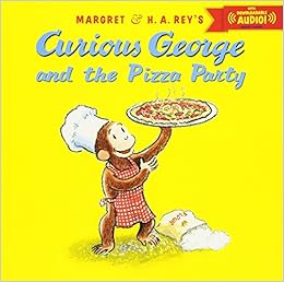 Curious George and the Pizza Party with downloadable audio, by H. A. Rey Margret Rey Curious George and the Pizza Party with downloadable audio, by H. A. Rey Margret Rey