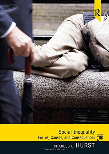 Social Inequality: Forms, Causes, and Consequences, by Charles E. Hurst Social Inequality: Forms, Causes, and Consequences, by Charles E. Hurst