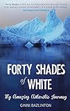Forty Shades of White: My Amazing Antarctic Journey by 