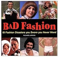 BAD FASHION: 80 FASHION DISASTERS YOU SWORE YOU NEVER WORE! 076077403X Book Cover