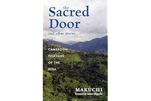 The Sacred Door and Other Stories: Cameroon Folktales of the Beba (Ohio RIS Africa Series Book 86)
