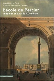L'école de Percier : Imaginer et bâtir le XIXe siècle L'école de Percier : Imaginer et bâtir le XIXe siècle