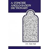 Concise Anglo-Saxon Dictionary by J. R. Clark-Hall (1-Apr-1984) Paperback