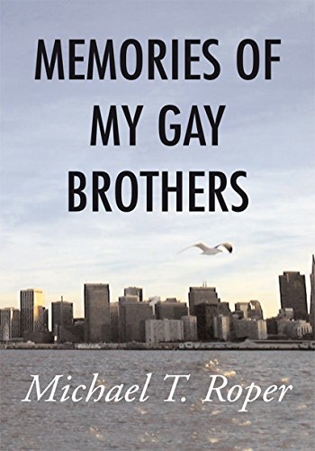 Memories of My Gay Brothers by Michael T. Roper
