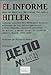 El informe Hitler : informe secreto del NKVD para Stalin, extraído de los interrogatorios a Otto Günsche, ayudante personal de Hitler, y Heinz Linge, su ayuda de cámara, Moscú, 1948-1949