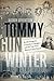 Tommy Gun Winter: Jewish Gangsters, a Preacher's Daughter, and the Trial That Shocked 1930s Boston
