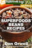 Superfoods Beans Recipes: Over 55 Quick & Easy Gluten Free Low Cholesterol Whole Foods Recipes full of Antioxidants & Phytochemicals (Natural Weight Loss Transformation Book 303) by Don Orwell
