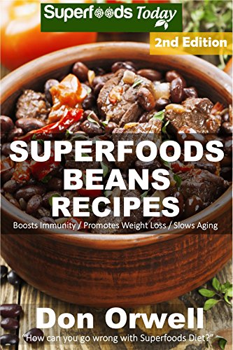 Superfoods Beans Recipes: Over 55 Quick & Easy Gluten Free Low Cholesterol Whole Foods Recipes full of Antioxidants & Phytochemicals (Natural Weight Loss Transformation Book 303) by Don Orwell