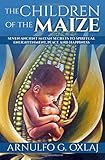 The Children of the Maize: Seven Ancient Mayan Secrets to Spiritual Enlightenment, Peace and Happine by