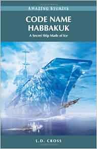 Code Name Habbakuk A Secret Ship Made Of Ice Amazing Stories Amazing
Stories Heritage House