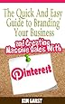 The Quick and Easy Guide to Branding Your Business and Creating Massive Sales with Pinterest