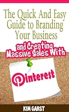 The Quick and Easy Guide to Branding Your Business and Creating Massive Sales with Pinterest