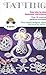 Tatting: Easy step by step illustrated instructions, Over 20 original patterns included by