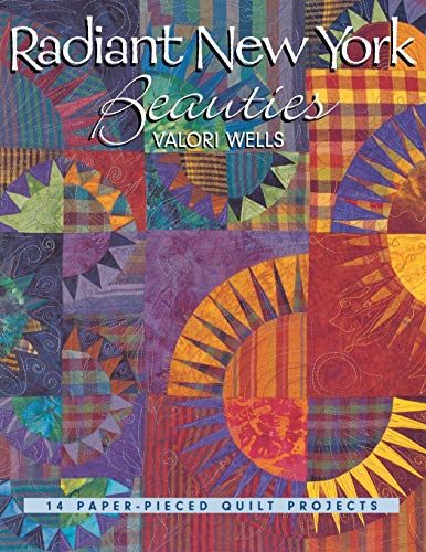 Radiant New York Beauties. 14 Paper-Pieced Quilt Projects by Valori Wells