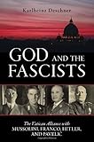 God and the Fascists: The Vatican Alliance with Mussolini, Franco, Hitler, and Pavelic