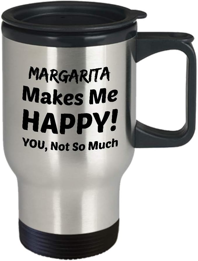 Amazon Com Margarita Travel Mug Margarita Makes Me Happy You Not So Much Kitchen Dining