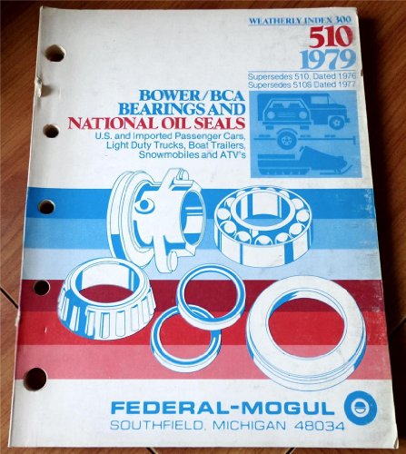 Federal Mogul Bower BCA Bearings and National Oil Seals Weatherly Index 300 510 1979 U. S. and Imported Passenger Cars, Light Duty Trucks, Boat Trailers, Snowmobiles and ATV's