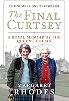 The Final Curtsey: A Royal Memoir by the Queen's Cousin