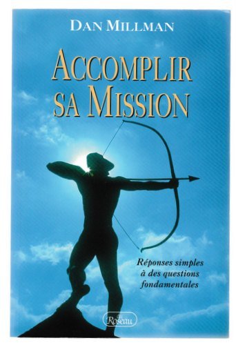 Accomplir sa mission : réponses simples à des questions fondamentales by Dan Millman (Paperback)