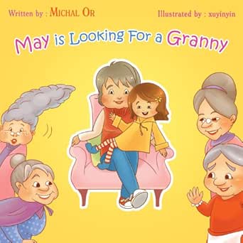 Amazon Com May Is Looking For A Granny My Family Me Parents Grandparents Kids Pets Interaction In The Family Ages 3 8 Beginner Readers Series Book 5 Ebook Or Michal Xuyinyin Lodman Kathy Books Kids Kindle Store