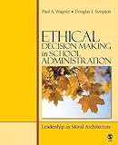 Ethical Decision Making in School Administration: Leadership as Moral Architecture