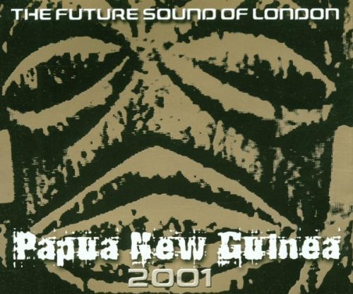 Future Sound of London - Papua New Guinea 2001 - Zortam Music