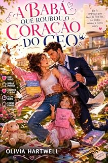 Livro A BABÁ QUE ROUBOU O CORAÇÃO DO CEO: Ela foi contratada para cuidar da filha dele... mas acabou curando a família inteira.