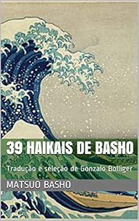 Livro 39 HAIKAIS DE BASHO: Tradução e seleção de Gonzalo Bolliger