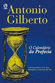 Livro O Calendário da Profecia: Conhecendo o Fim dos Tempos e o Tempo do Fim