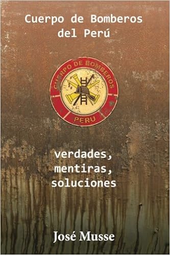 Cuerpo De Bomberos Del Peru Verdades Mentiras Soluciones Musse