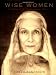 Wise Women : A Celebration of Their Insights, Courage, and Beauty