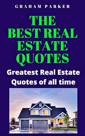Amazon Com The Best Real Estate Quotes Greatest Real Estate Quotes Of All Time Wealth Properties And Investment Book 1 Ebook Parker Graham Kindle Store