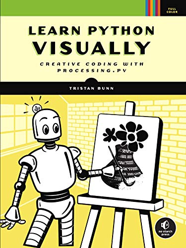 Learn Python Visually: Creative Coding with Processing.py: Bunn ...