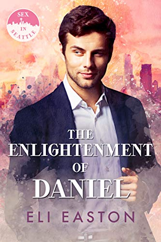 The Enlightenment of Daniel (Sex in Seattle Book 2) by [Easton, Eli]