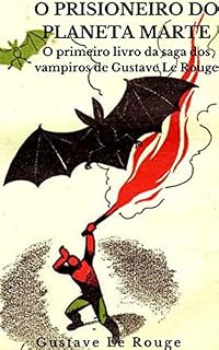 Livro O prisioneiro do planeta Marte : O primeiro livro da saga dos vampiros de Gustave Le Rouge