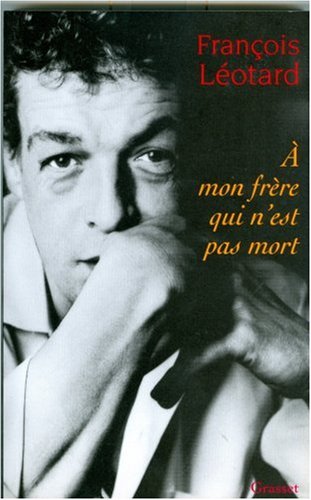 A mon frère qui n'est pas mort by François Leotard