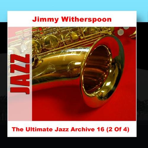 Jimmy Witherspoon - The Ultimate Jazz Archive 16 (2 Of 4) - Zortam Music