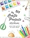 My DIY Crafts Projects Journal: Arts & Crafts Log Book For Creative Minds (Creative Crafts Journals) (Volume 2) by Om Yasmeen, Coloring Journsls