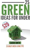 "25 Green Ideas for Under $25 25 Great Green Living Tips" av Sarah Smith