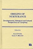 Origins of Nurturance : Developmental, Biological and Cultural Perspectives on Caregiving, , 0898596432