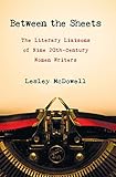Between the Sheets: Nine 20th Century Women Writers and Their Famous Literary Partnerships by Lesley McDowell